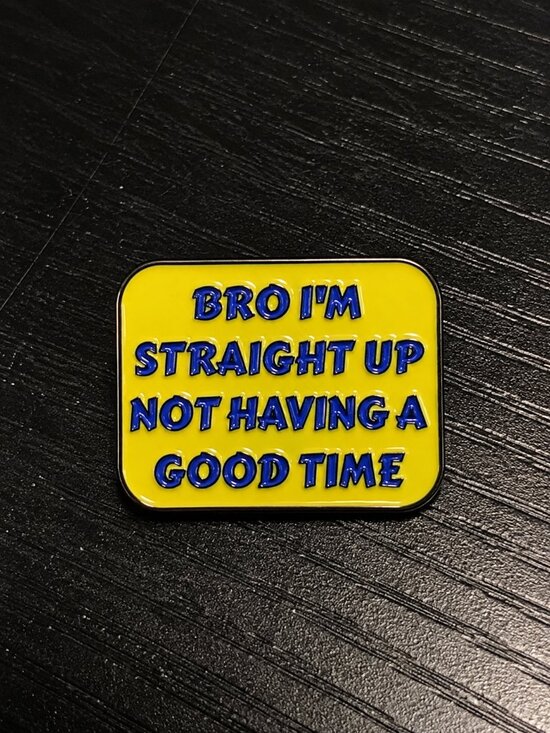 Jewelry | Bro Im Straight Up Not Having A Good Time Enamel Pin Funny ...